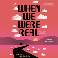 When We Were Real: a Novel