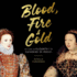 Blood, Fire, & Gold: the Story of Elizabeth I & Catherine De Medici