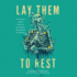 Lay Them to Rest: on the Road With the Cold Case Investigators Who Identify the Nameless