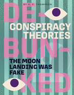 The Moon Landing Was Fake (Conspiracy Theories: Debunked)
