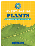 Investigating Plants (21st Century Skills Library: Science Investigations)