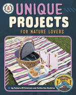 Unique Projects for Nature Lovers (Adventurous Crafts for Kids)