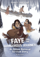 Faye and the Dangerous Journey: an Ojibwe Removal Survival Story (Girls Survive)