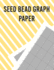 Seed Bead Graph Paper: Beading Graph Paper for designing your own unique bead patterns
