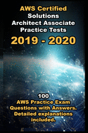 Aws Certified Solutions Architect Associate Practice Tests 2019: 100 Aws Practice Exam Questions With Answers. Detailed Explanations Included