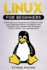 Linux for Beginners: A Practical and Comprehensive Guide to Learn Linux Operating System and Master Linux Command Line. Contains Self-Evaluation Tests to Verify Your Learning Level