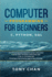 Computer Programming for Beginners: C, Python, Sql: the Programming Concepts Easily Explained Step By Step. the Main Languages Are: C, C#, C++, Python, Sql. Knowing a New Smarter Way to Learn in a Day