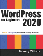 Wordpress for Beginners 2020: a Visual Step-By-Step Guide to Mastering Wordpress (Webmaster)