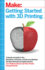 Getting Started With 3d Printing: a Hands-on Guide to the Hardware, Software, and Services Behind the New Manufacturing Revolution