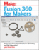 Fusion 360 for Makers: Design Your Own Digital Models for 3d Printing and Cnc Fabrication (Make: )