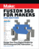 Fusion 360 for Makers: Design Your Own Digital Models for 3d Printing and Cnc Fabrication (Make: )