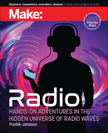 Make: Radio: Hands-on Adventures in the Hidden Universe of Radio Waves