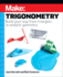 Make: Trigonometry: Build Your Way From Triangles to Analytic Geometry