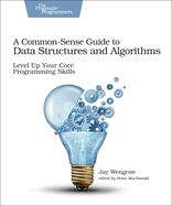 A Commonsense Guide to Data Structures and Algorithms: ; Level Up Your Core Programming Skills