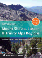 Day Hiking: Mount Shasta, Lassen & Trinity: Alps Regions * Redding * Castle Crags * Marble Mountains * Lava Beds (Day Hiking Series)