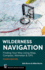 Wilderness Navigation: Finding Your Way Using Map, Compass, Altimeter & GPS