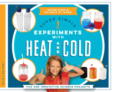 Super Simple Experiments With Heat and Cold: Fun and Innovative Science Projects (Super Simple Science at Work)