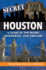 Secret Houston: a Guide to the Weird, Wonderful, and Obscure