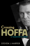 Crossing Hoffa: a Teamster's Story