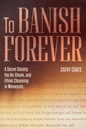 To Banish Forever: a Secret Society, the Ho-Chunk, and Ethnic Cleansing in Minnesota