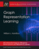 Graph Representation Learning (Synthesis Lectures on Artificial Intelligence and William L. Hamilton
