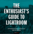 The Enthusiasts Guide to Lightroom: 55 Photographic Principles You Need to Know