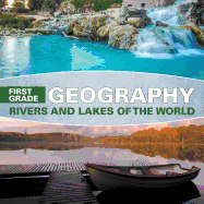 First Grade Geography: Rivers and Lakes of the World