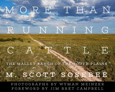 More Than Running Cattle: the Mallet Ranch of the South Plains (Grover E. Murray Studies in the American Southwest)