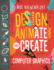 Design, Animate, and Create With Computer Graphics