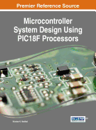 Microcontroller System Design Using Pic18f Processors (Advances in Systems Analysis, Software Engineering, and High Performance Computing (Asasephc))