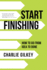 Start Finishing: How to Go From Idea to Done