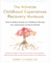 The Adverse Childhood Experiences Recovery Workbook: Heal the Hidden Wounds From Childhood Affecting Your Adult Mental and Physical Health