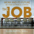 The Job: Work and Its Future in a Time of Radical Change