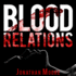 Blood Relations: the Smart, Electrifying Noir Thriller Follow Up to the Poison Artist