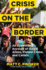 Crisis on the Border: an Eyewitness Account of Illegal Aliens, Violent Crime, and Cartels