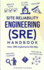 Site Reliability Engineering (Sre) Handbook