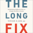 The Long Fix: Solving America's Health Care Crisis With Strategies That Work for Everyone