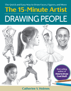 Drawing People: the Quick and Easy Way to Draw Faces, Figures, and More (the 15 Minute Artist)