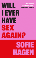 Will I Ever Have Sex Again? : a Disarmingly Honest and Funny Exploration of Sex (and Those Who Aren't Having It)