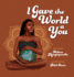I Gave the World a You