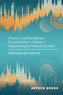 Power Grid Resilience, Second Edition, Volume 1: Engineering for Natural Hazards