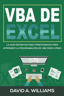 VBA de Excel: La Gu�a definitiva para principiantes para aprender la programaci�n de VBA paso a paso (Libro En Espa�ol/ Excel VBA Spanish Book Version)