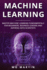 Machine Learning Master Machine Learning Fundamentals for Beginners, Business Leaders and Aspiring Data Scientists 4