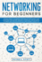 Networking for Beginners: an Easy Guide to Learning Computer Network Basics. Take Your First Step, Master Wireless Technology, the Osi Model, Ip Subnetting, Routing Protocols and Internet Essentials
