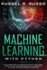 Machine Learning With Python: an Advanced Guide to Go Deep Into Artificial Intelligence. Tools, Tips and Tricks for Going Into Data Science and Data Analysis Using Python and Tensorflow