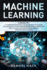 Machine Learning: 4 Books in 1: A Complete Overview for Beginners to Master the Basics of Python Programming and Understand How to Build Artificial Intelligence Through Data Science