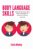 Body Language Skills: How to Use Your Own Body Language to Influence Almost Anybody