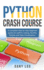 Python Crash Course: a Complete Step By Step Beginner Guide for Python Coding, Numpy, Pandas and Data Visualization