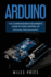 Arduino: The Comprehensive Beginner's Guide to Take Control of Arduino Programming