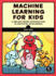 Machine Learning for Kids: a Project-Based Introduction to Artificial Intelligence: a Playful Introduction to Artificial Intelligence